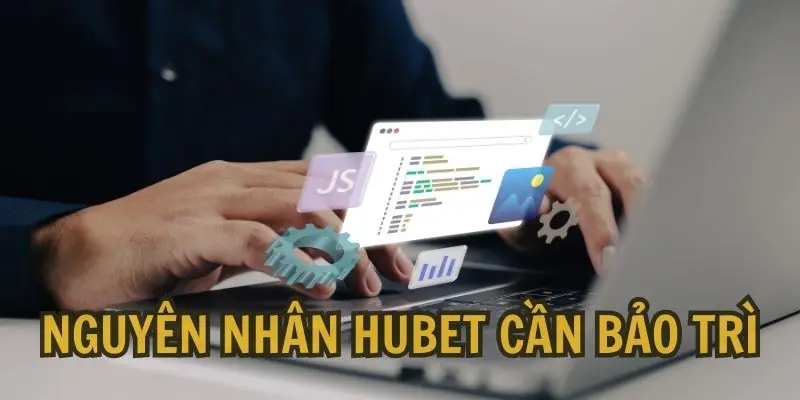 5 nguyên nhân mà HUBET cần thực hiện nâng cấp