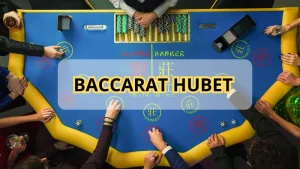 Baccarat HUBET - Cách Chơi Và Kinh Nghiệm Từ Cao Thủ