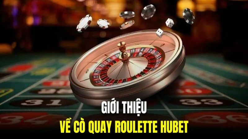 Tổng quan đôi nét về siêu phẩm cò quay Roulette HUBET