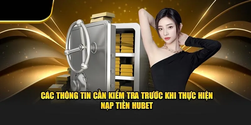 Những điểm cần kiểm tra trước khi nạp tiền HUBET