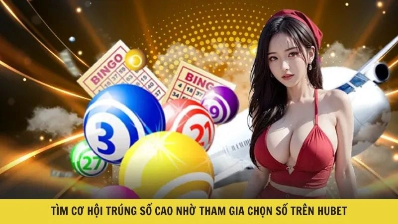 Tìm cơ hội trúng số cao nhờ tham gia chọn số trên HUBET